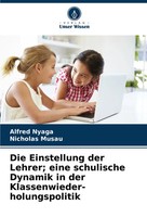 Die Einstellung Der Lehrer; Eine Schulische Dynamik In Der Klassenwieder-...