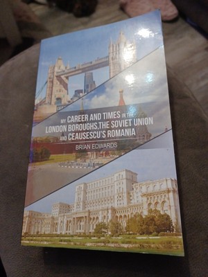 My Career and Times in the London Boroughs, the Soviet Union and Ceausescu's...