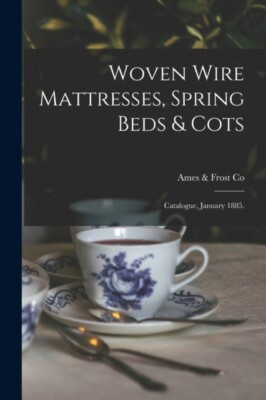 Ames  Frost Co. Ch - Woven Wire Mattresses Spring Beds  Cots   Cat - X555z