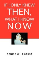 If I Only Knew Then, What I Know Now Denise M. August Taschenbuch Englisch 2012