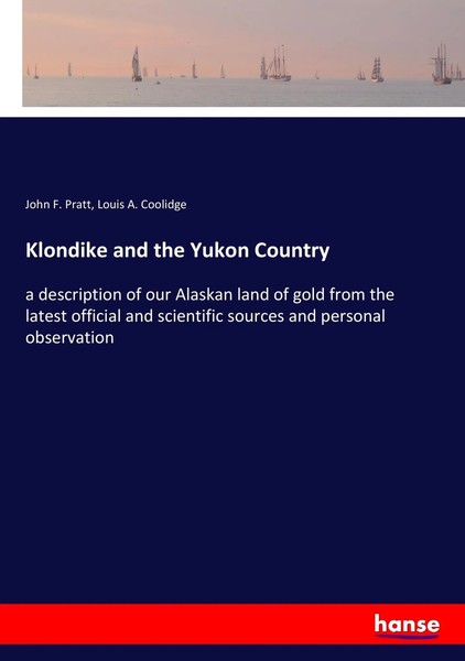 John F. Pratt (U. A.) | Klondike And The Yukon Country | Taschenbuch | Englisch-image