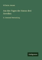 Aus Den Tagen Der Hansa: Drei Novellen Wilhelm Jensen