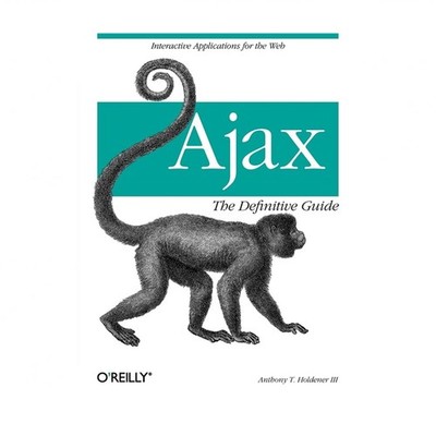 Ajax: The Definitive Guide: Interactive Applications for the Web