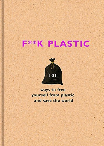 F**k Plastic: 101 ways to free yourself from plastic and save the world by The - Image 6