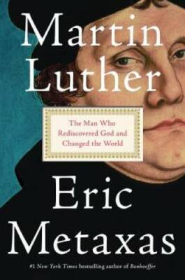Martin Luther: The Man Who Rediscovered God and Changed the World - VERY GOOD