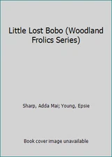 Little Lost Bobo (Woodland Frolics Series) by Sharp, Adda Mai; Young, Epsie