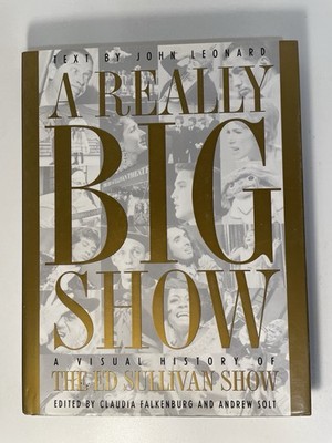 A Really Big Show: A Visual History of the Ed Sullivan Show by John Leonard 1992