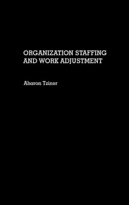 Organization Staffing and Work Adjustment by Aharon Tziner - 9780275934996