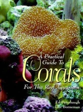 A PRACTICAL GUIDE TO CORALS BOOK  FOR THE REEF AQUARIUM, S.R. $39.99