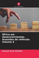 Kouame Remi Oussou | ÁFrica Em Desenvolvimento. Avenidas De ReflexãO. Volume 4
