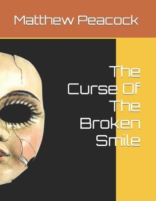 The Curse Of The Broken Smile Peacock, Matthew Gene Paperback