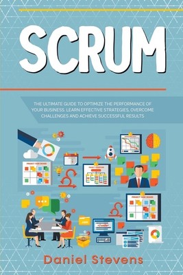 Scrum: The Ultimate Guide To Optimize The Performance Of Your Business  Lea...