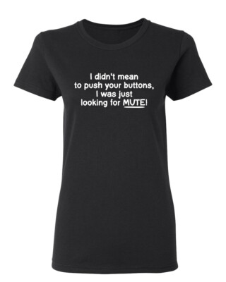 I Didn't Mean to Push Button Sarcastic Novelty Graphics Funny Womens T-Shirt