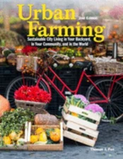 Urban Farming 2nd Ed : Sustainable City Living in Your Backyard,