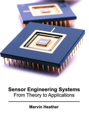 Sensor Engineering Systems: From Theory to Applications [Hardcover]
