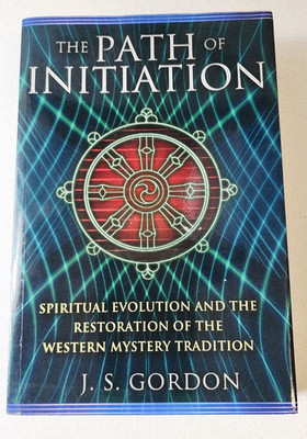 THE PATH OF INITIATION: SPIRITUAL EVOLUTION AND THE By J. S. Gordon