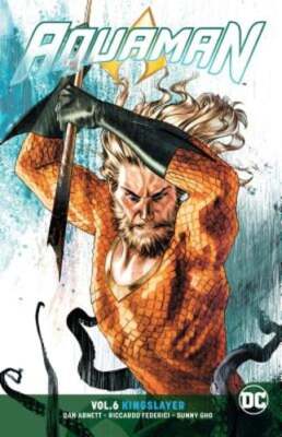 Aquaman Vol. 6: Kingslayer by Dan Abnett: New