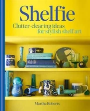 Shelfie: Clutter-clearing ideas for stylish shelf art - Hardcover - GOOD