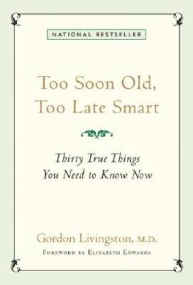 Too Soon Old, Too Late Smart: Thirty True Things You Need - VERY GOOD