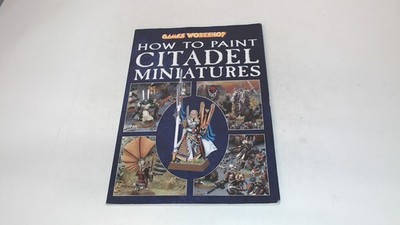 			How to Paint Citadel Miniatures, Rick Priestley, Games Workshop L		