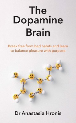 The Dopamine Brain: Break free from bad habits and learn to balance pleasure wit