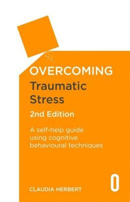 Overcoming Traumatic Stress, 2nd Edition: A Self-Help Guide Using Cognitive