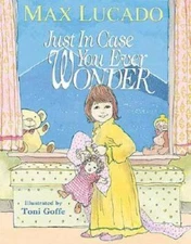 Just in Case You Ever Wonder - Hardcover By Lucado, Max - GOOD