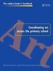 Coordinating Art Across the Primary School by Judith Piotrowski, etc., Robert Clement, Ivy Roberts (Paperback, 1998)