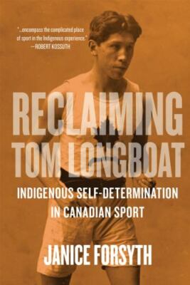Reclaiming Tom Longboat : Indigenous Self-determination in Canadian Sport, Pa...