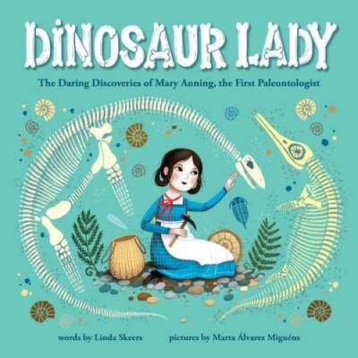 Dinosaur Lady: The Daring Discoveries of Mary Anning, the First Pa - VERY GOOD