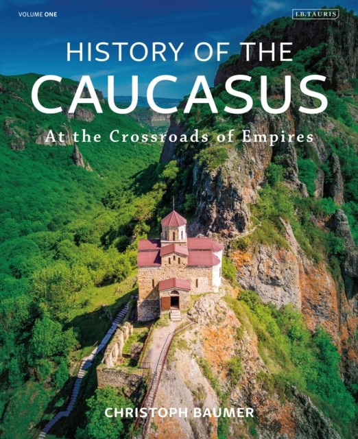 History of the Caucasus by Christoph  Baumer (Hardback Book)
