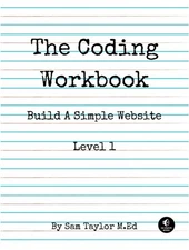The Coding Workbook: Build a Website with HTML & CSS by Sam Taylor (English) Pap