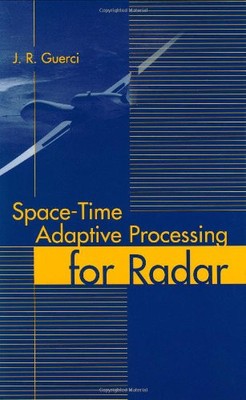 SPACE-TIME ADAPTIVE PROCESSING FOR RADAR (ARTECH HOUSE By J. R. Guerci **Mint**