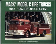 Mack Model C Fire Trucks 1957-1967 Photo Archive (2000) by Harvey Eckart