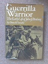 Guerrilla Warrior : The Early Life of John J. Pershing Hardcover