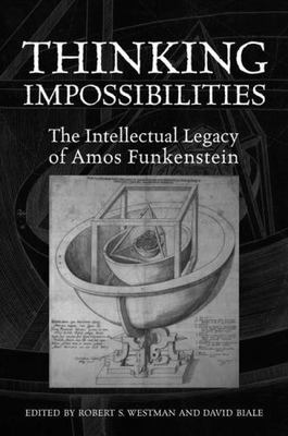 Thinking Impossibilities : The Intellectual Legacy of Amos Funkenstein, Hardc...