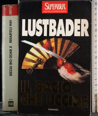 BUR. IL BACIO CHE UCCIDE. LUSTBADER. RIZZOLI.