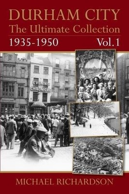 Durham City: The Ultimate Collection Vol1: 1935-1950 by Michael Richardson NEW