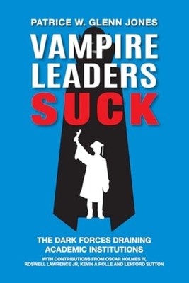 Vampire Leaders Suck : the Dark Forces Draining Academi - Hardcover NEW Patrice