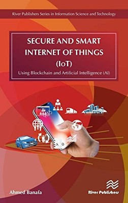SECURE AND SMART INTERNET OF THINGS (IOT): USING By Ahmed Banafa - Hardcover