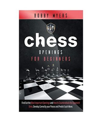 Chess Openings for Beginners: Find the Most Important Openings and How to Counte