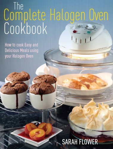 The Complete Halogen Oven Cookbook By Sarah Flower
