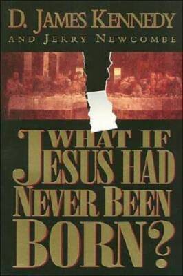 What If Jesus Had Never Been Born - Paperback By Kennedy, D James - ACCEPTABLE