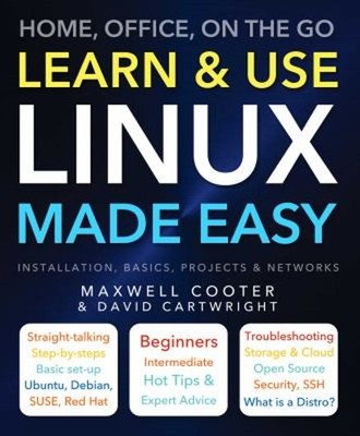 Learn & Use Linux Made Easy: Heim, Büro, für Unterwegs David Car