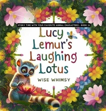Lucy Lemur's Laughing Lotus by Wise Whimsy Hardcover Book