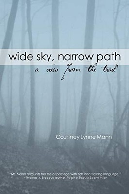 Wide Sky, Narrow Path : A View from the Trail by Courtney L. Mann (2011, ...