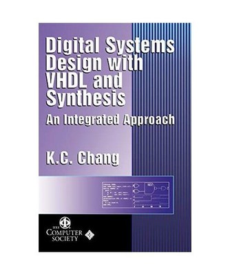 Digital Systems Design with VHDL and Synthesis: An Integrated Approach: An Integ