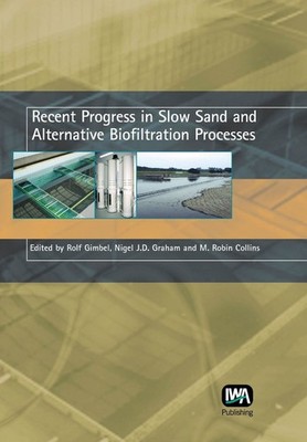Recent Progress in Slow Sand and Alternative Biofiltration Processes by Rolf Gim
