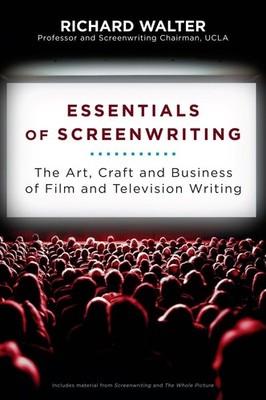Essentials of Screenwriting: The Art, Craft, and Business of Film and Televi...