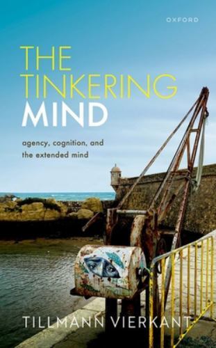 Tinkering Mind : Agency, Cognition, and the Extended Mind by Tillmann ...